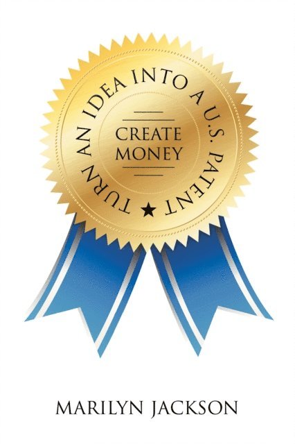 Marilyn Jackson - Turn an Idea into a U.S. Patent/Create Money, E-bok