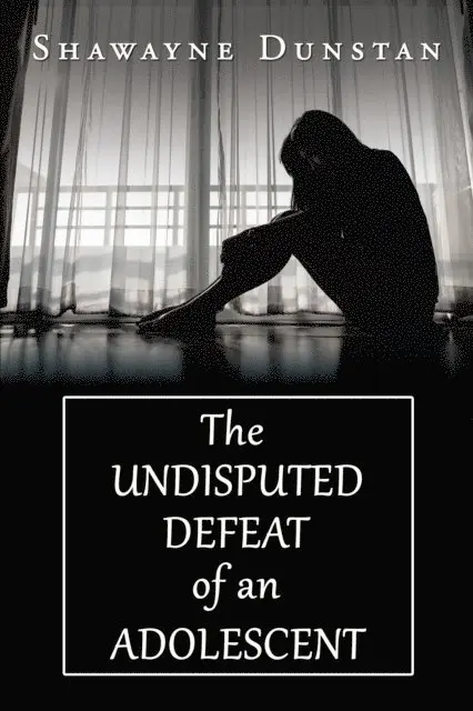 Shawayne Dunstan - Undisputed Defeat of an Adolescent, E-bok. Tillgänglighet: Lägg i varukorg