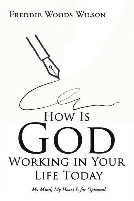 Freddie Woods Wilson - How Is God Working in Your Life Today, E-bok
