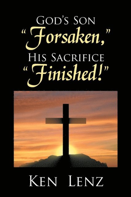 Ken Lenz - God's Son &quote;Forsaken,&quote; His Sacrifice &quote;Finished!&quote;, E-bok. Tillgänglighet: Lägg i varukorg