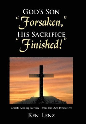 Ken Lenz - God's Son "Forsaken," His Sacrifice "Finished!", Inbunden. Tillgänglighet: Lägg i varukorg