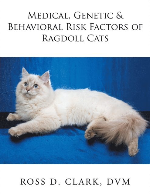Ross D. Clark DVM - Medical, Genetic & Behavioral Risk Factors of Ragdoll Cats, E-bok