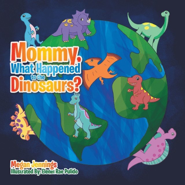 Megan Jennings - Mommy, What Happened to the Dinosaurs?, E-bok