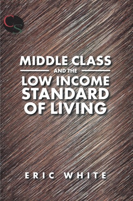 Eric White - Middle Class and the Low Income Standard of Living, E-bok