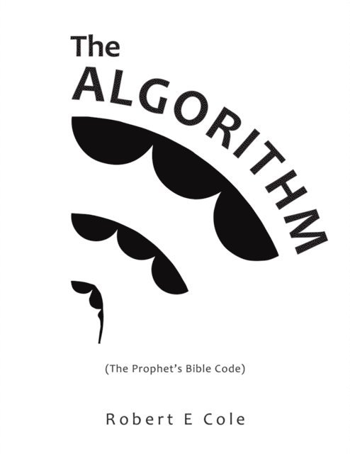 Robert E Cole - Algorithm (The Prophet's Bible Code)., E-bok