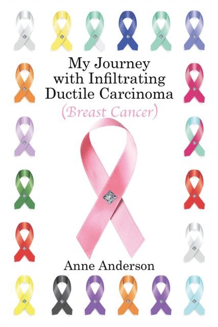 Anne Anderson - My Journey with Infiltrating Ductile Carcinoma (Breast Cancer), E-bok