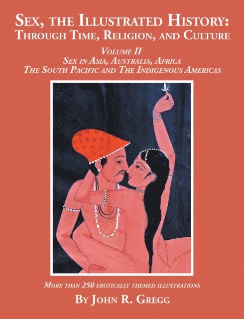 John R. Gregg - Sex, the Illustrated History: Through Time, Religion, and Culture, E-bok