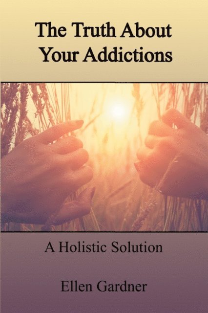 Ellen Gardner - Truth About Your Addictions, E-bok