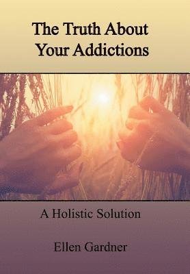 Ellen Gardner - Truth About Your Addictions, Inbunden