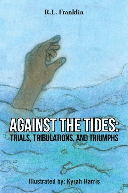 R.L. Franklin - Against the Tides: Trials, Tribulations, and Triumphs, E-bok