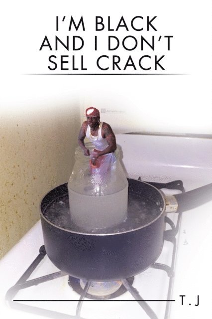 T. J - I'M Black and I Don'T Sell Crack, E-bok