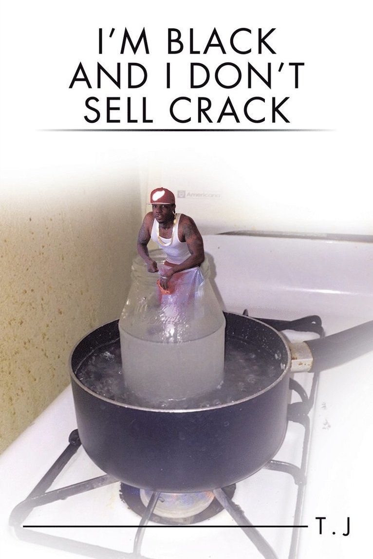T J - I'm Black and I Don't Sell Crack, Häftad