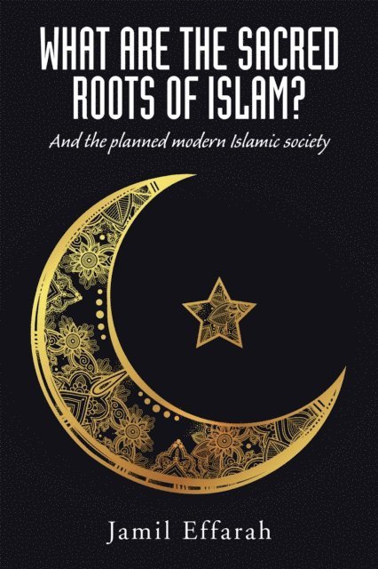 Jamil Effarah - What Are the Sacred Roots of Islam?, E-bok. Tillgänglighet: Lägg i varukorg