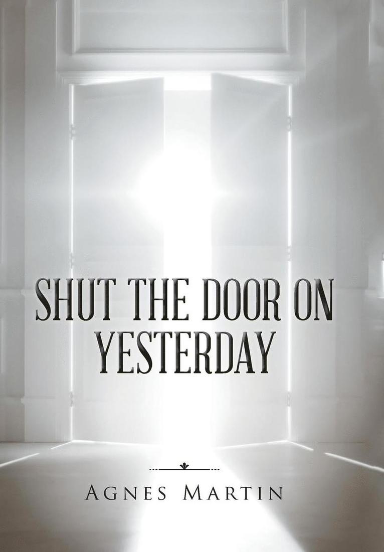 Agnes Martin - Shut the Door on Yesterday, Inbunden