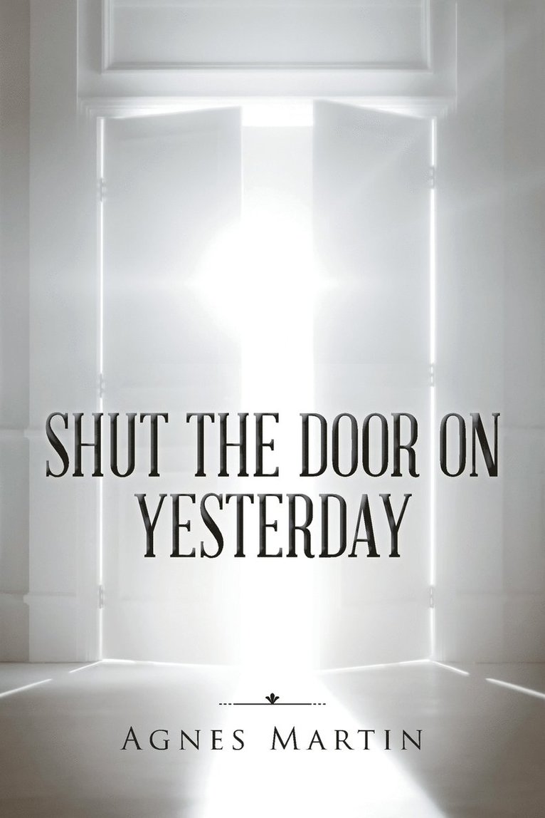 Agnes Martin - Shut the Door on Yesterday, Häftad