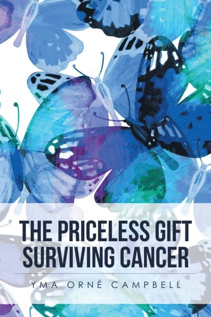 Yma Orne Campbell - Priceless Gift Surviving Cancer, E-bok