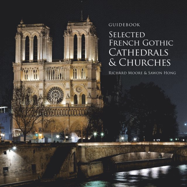 Sawon Hong, Richard Moore - Guidebook Selected French Gothic Cathedrals and Churches, E-bok