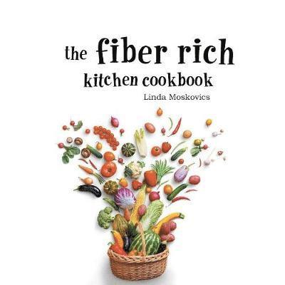 Linda Moskovics - Fiber Rich Kitchen Cookbook, Häftad. Tillgänglighet: Lägg i varukorg