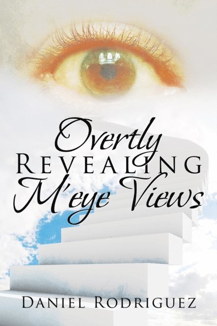 Daniel Rodriguez - Overtly Revealing M'Eye Views, E-bok