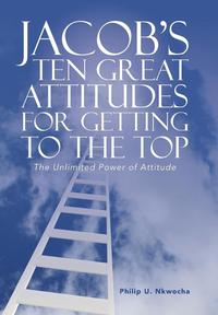 Jacob's Ten Great Attitudes for Getting to the Top