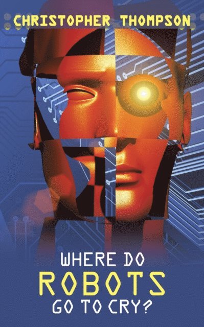 Christopher Thompson - Where Do Robots Go to Cry?, E-bok