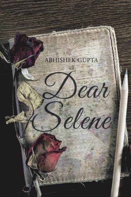 Abhishek Gupta - Dear Selene, E-bok