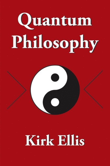 Kirk Ellis - Quantum Philosophy, E-bok