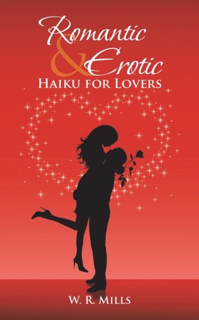 W. R. Mills - Romantic & Erotic Haiku for Lovers, E-bok. Tillgänglighet: Lägg i varukorg
