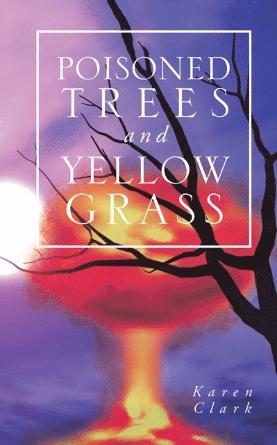 Karen Clark - Poisoned Trees and Yellow Grass, E-bok