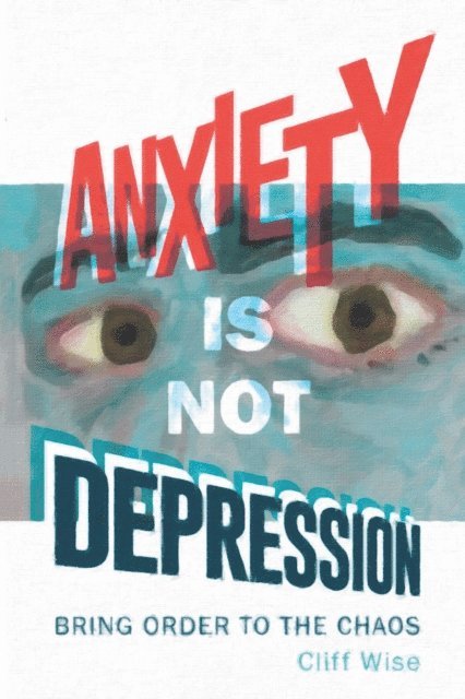 Cliff Wise - Anxiety Is Not Depression, E-bok