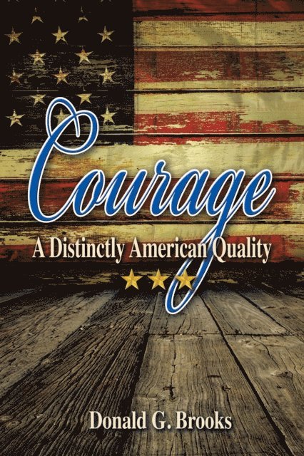 Donald G. Brooks - Courage a Distinctly American Quality, E-bok