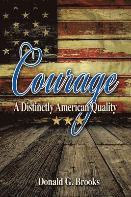Donald G Brooks - Courage A Distinctly American Quality, Häftad