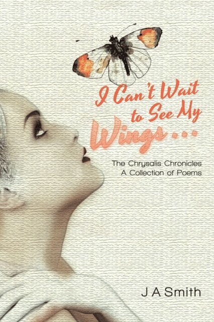 J A Smith - I Can'T Wait to See My Wings . . ., E-bok