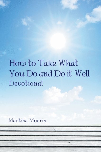 Martina Morris - How to Take What You Do and Do It Well, E-bok