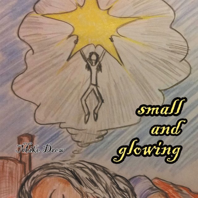 Mike Drew - Small and Glowing, E-bok