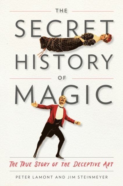 Jim Steinmeyer, Peter Lamont - Secret History of Magic, E-bok