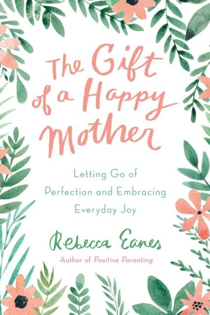 Rebecca Eanes - Gift of a Happy Mother, E-bok