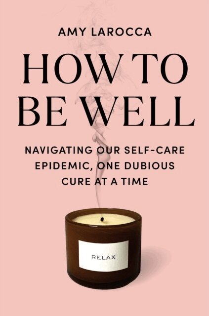 Amy Larocca - How to Be Well, Häftad. Tillgänglighet: Lägg i varukorg