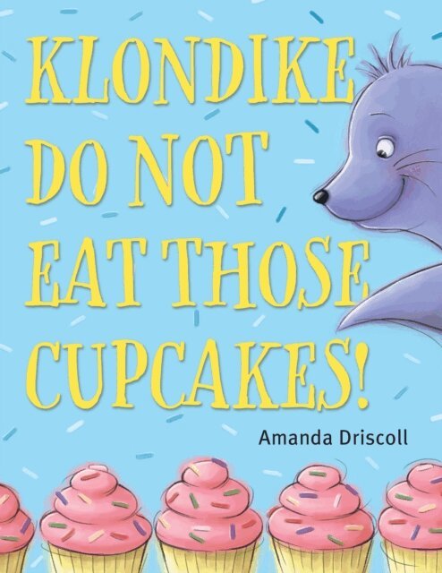 Amanda Driscoll - Klondike, Do Not Eat Those Cupcakes!, E-bok