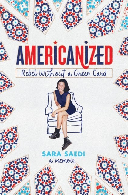 Sara Saedi - Americanized: Rebel Without a Green Card, E-bok