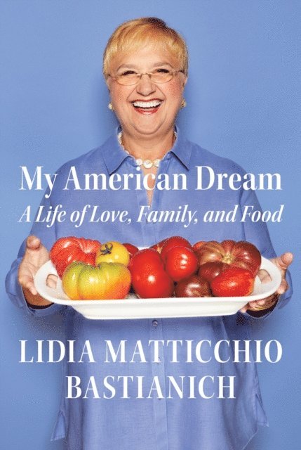 Lidia Matticchio Bastianich - My American Dream, E-bok