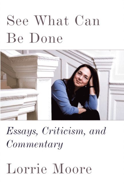Lorrie Moore - See What Can Be Done, E-bok