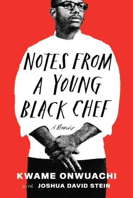Joshua David Stein, Kwame Onwuachi - Notes from a Young Black Chef, E-bok