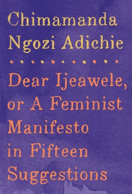 Chimamanda Ngozi Adichie - Dear Ijeawele, or A Feminist Manifesto in Fifteen Suggestions, E-bok