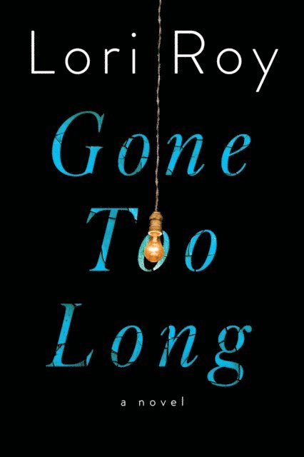 Lori Roy - Gone Too Long, E-bok