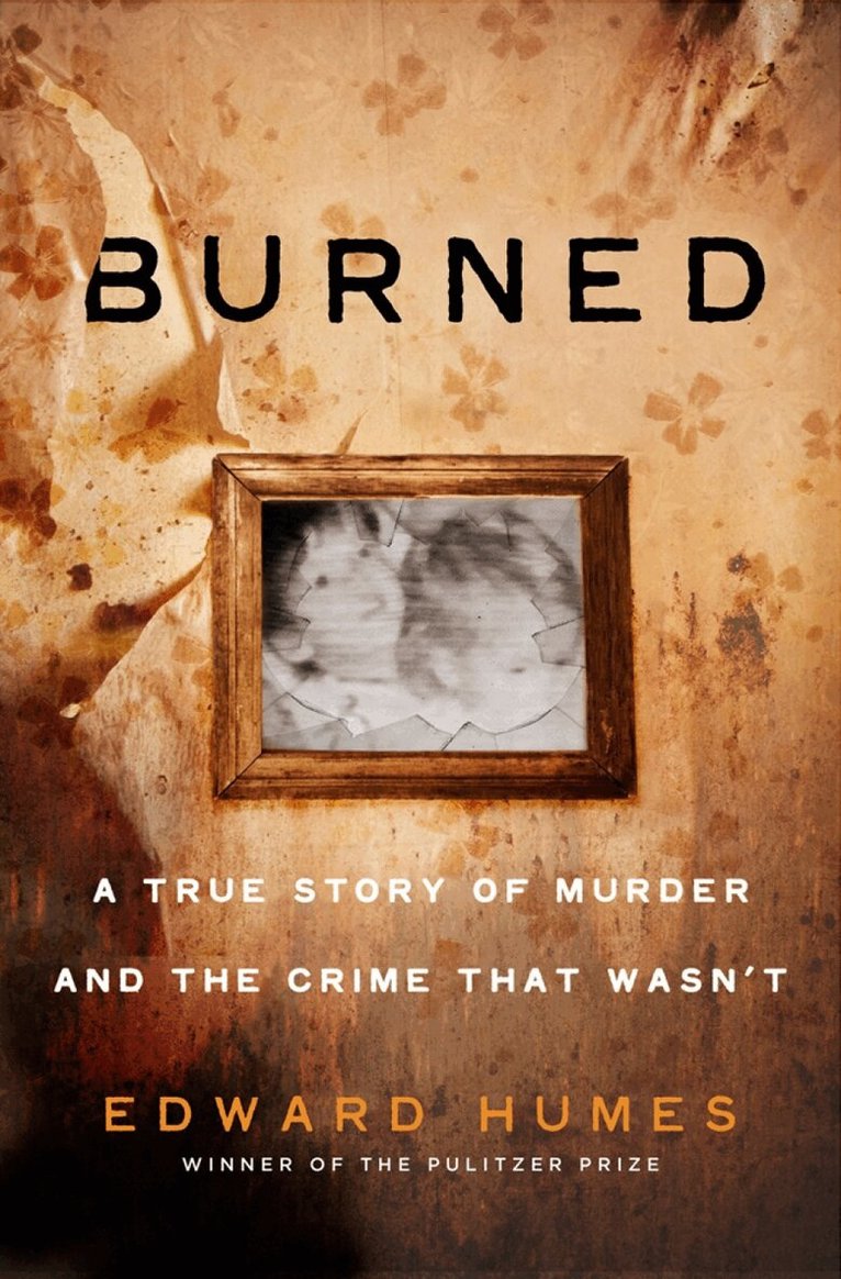 Edward Humes - Burned, Inbunden