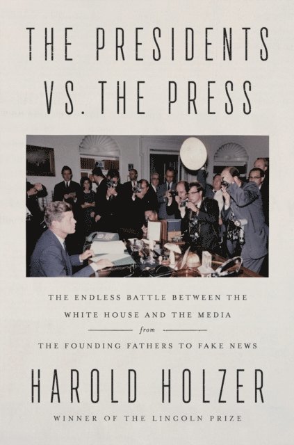 Harold Holzer - Presidents vs. the Press, E-bok