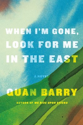 Quan Barry - When I'm Gone, Look for Me in the East, Inbunden