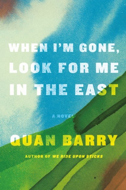 Quan Barry - When I'm Gone, Look for Me in the East, E-bok