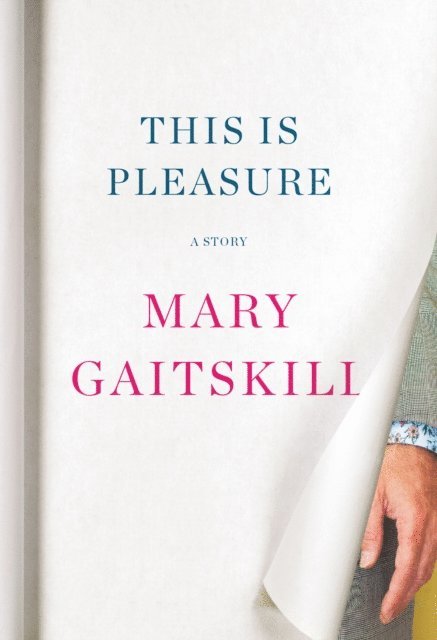 Mary Gaitskill - This Is Pleasure, E-bok